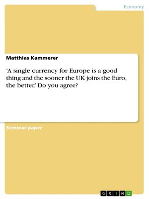 cover image of 'A single currency for Europe is a good thing and the sooner the UK joins the Euro, the better.' Do you agree?
